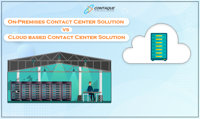 On-premises vs cloud based contact center solutions